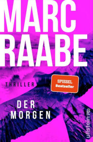 Title: Der Morgen: Thriller Die neue Serie des Bestseller-Autors - dieses Buch bringt Sie um den Schlaf!, Author: Marc Raabe