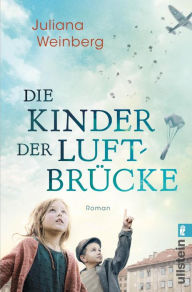 Title: Die Kinder der Luftbrücke: Roman Die unmögliche Liebe zwischen einer jungen Mutter und einem amerikanischen Piloten, Author: Juliana Weinberg