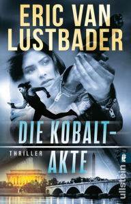 Title: Die Kobalt-Akte: Thriller Ein actionreicher Agententhriller, der die Untiefen unserer politischen Gegenwart ausleuchtet, Author: Eric Van Lustbader