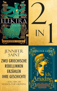 Title: Zwei griechische Rebellinnen erzählen ihre Geschichte: 2 in 1: Antike Mythologien-Bundle Ich, Ariadne - Elektra, die hell Leuchtende, Author: Jennifer Saint