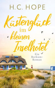 Title: Küstenglück im kleinen Inselhotel: Ein Borkum-Roman Große Gefühle auf der kleinen Nordseeinsel, Author: H.C. Hope