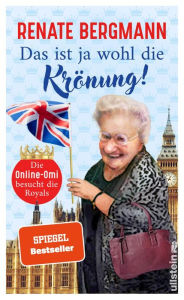 Title: Das ist ja wohl die Krönung!: Die Online-Omi besucht die Royals Renates neuer Bestseller zur Krönung von Charles III., Author: Renate Bergmann