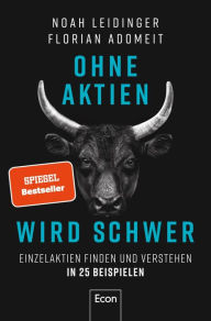 Title: Ohne Aktien Wird Schwer: Einzelaktien finden und analysieren in 25 Beispielen Warum ETFs nicht immer die beste Lösung sind und wie Sie die richtige Aktie finden, Author: Noah Leidinger