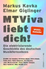 MTViva liebt dich!: Die elektrisierende Geschichte des deutschen Musikfernsehens Die unterhaltsamen Geschichten berühmter Musiker und Moderatoren - vor und hinter der Kamera