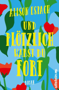 Title: Und plötzlich warst du fort, Author: Alison Espach