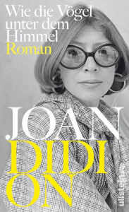 Title: Wie die Vögel unter dem Himmel: Roman Der wichtigste Roman der amerikanischen Ikone - ein zeitloser Klassiker, Author: Joan Didion