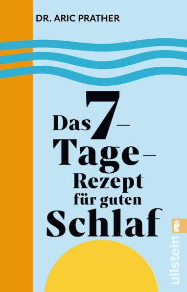 Das 7-Tage-Rezept für guten Schlaf: In nur einer Woche zu mehr Erholung und Vitalität