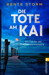 Title: Die Tote am Kai: Ein Fall für die Küstenkommissare Hoch(see)spannung garantiert!, Author: Bente Storm