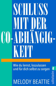 Title: Schluss mit der Co-Abhängigkeit: Wie du lernst, loszulassen und für dich selbst zu sorgen Der Self-Help-Klassiker in einer akutalisierten Neuauflage, Author: Melody Beattie