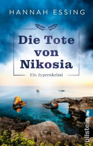 Title: Die Tote von Nikosia: Ein Zypernkrimi »Überraschend, spannend, atmosphärisch dicht und voller raffinierter Täuschungen« Remy Eyssen ? der perfekte Urlaubskrimi, Author: Hannah Essing