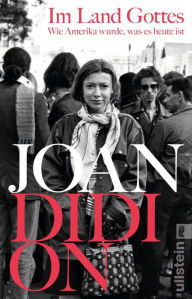 Title: Im Land Gottes: Wie Amerika wurde, was es heute ist Amerikanische Gesellschaftsgeschichte erzählt von einer wichtigsten Stimme der USA, Author: Joan Didion