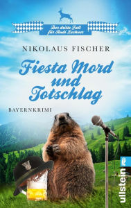 Title: Fiesta Mord und Totschlag: Der dritte Band der urigen Regionalkrimireihe aus Oberbayern: für Fans humorvoller Regiokrimis., Author: Nikolaus Fischer