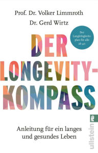 Title: Der Longevity-Kompass: Anleitung für ein langes und gesundes Leben Wie wir nicht nur länger leben, sondern dabei auch gesund und glücklich bleiben, Author: Volker Limmroth