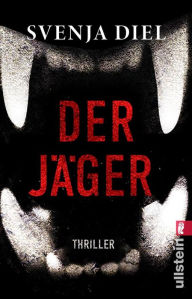 Title: Der Jäger: Thriller Deine Angst vor Wölfen ist groß, aber die Angst vor Menschen sollte größer sein, Author: Svenja Diel