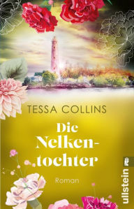 Title: Die Nelkentochter: Roman Die beliebte Blumentöchter-Saga geht weiter, Author: Tessa Collins