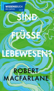 Title: Sind Flüsse Lebewesen?: Ausgezeichnet als Wissensbuch des Jahres 2025, Author: Robert Macfarlane