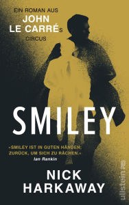 Title: Smiley: Ein John le Carré Roman George Smiley - der Gentleman-Spion aus dem Kalten Krieg ist ein Welterfolg!, Author: Nick Harkaway