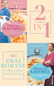 Title: Träume aus Karamell & Wunder aus Karamell: Zwei zarte Liebesromane zwischen Schokolade und Karamell Die beliebte Saga über die Erfindung von Werther's Echte und die große Liebe, Author: Luise Bastin