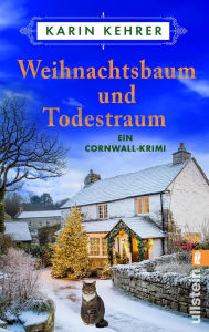 Title: Weihnachtsbaum und Todestraum: Ein Cornwall-Krimi Cozy Crime in Cornwall für Miss Marple-Fans, Author: Karin Kehrer