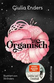 Title: Organisch: Was es wirklich bedeutet, auf unseren Körper zu hören Von der Autorin des globalen Bestsellers 