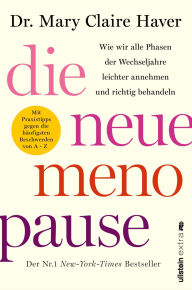 Best free downloadable books Die neue Menopause: Wie wir alle Phasen der Wechseljahre leichter annehmen und richtig behandeln? Die optimale Selbstversorgung vor, während und nach den Wechseljahren by Mary Claire Haver 9783843736497 English version
