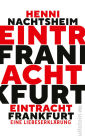 Eintracht Frankfurt: Eine Liebeserklärung Badesalz trifft auf launische Diva - das ultimative SGE-Fanbuch