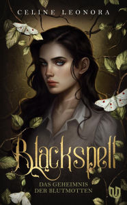 Title: Blackspell: Das Geheimnis der Blutmotten Der Auftakt der Mystery Dark Academia mit Farbschnitt in limitierter Auflage, Author: Celine Leonora