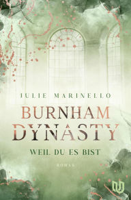 Title: Burnham Dynasty: Weil du es bist Der Auftakt der berührenden Young Adult Dilogie, Author: Julie Marinello