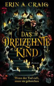 Title: Das Dreizehnte Kind: Wenn der Tod ruft, muss sie gehorchen Schaurig und märchenhaft: das neue Buch von Bestsellerautorin Erin A. Craig, Author: Erin A. Craig