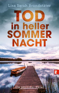 Title: Tod in heller Sommernacht: Ein Helsinki-Krimi Ein neuer Fall für Leena Victor, Author: Lisa Sarah Brandstäter