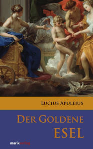 Title: Der goldene Esel, Author: Lucius Apuleius