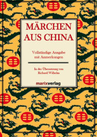 Title: Märchen aus China: Vollständige Ausgabe mit Anmerkungen In der Übersetzung von Richard Wilhelm, Author: Richard Wilhelm