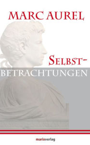 Title: Selbstbetrachtungen, Author: Marc Aurel