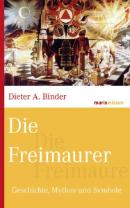 Title: Die Freimaurer: Geschichte, Mythos und Symbole, Author: Dieter A. Binder