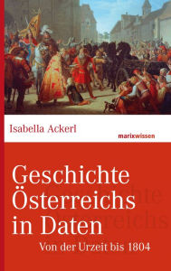 Title: Geschichte Österreichs in Daten: Von der Urzeit bis 1804, Author: Isabella Ackerl