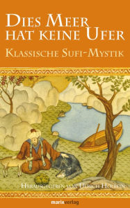 Title: Dies Meer hat keine Ufer: Klassische Sufi-Mystik, Author: Ulrich Holbein