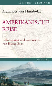 Title: Amerikanische Reise 1799-1804: Rekonstruiert und kommentiert von Hanno Beck, Author: Alexander von Humboldt