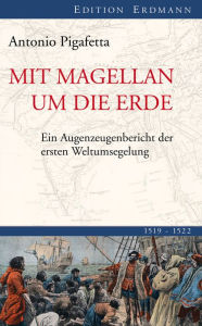 Title: Mit Magellan um die Erde: Ein Augenzeugenbericht der ersten Weltumsegelung 1519-1522, Author: Antonio Pigafetta