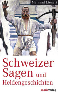 Title: Schweizer Sagen und Heldengeschichten, Author: Meinrad Lienert