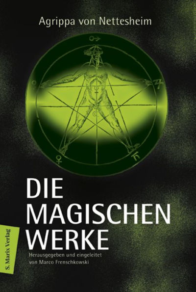 Die magischen Werke: und weitere Renaissancetraktate. Herausgegeben und eingeleitet von Marco Frenschkowski