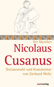 Title: Nicolaus Cusanus: Textauswahl und Kommentar von Gerhard Wehr, Author: Nicolaus Cusanus