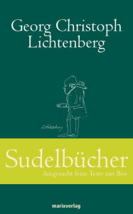 Title: Sudelbücher: Ausgesucht feine Texte mit Biss, Author: Georg Christopher Lichtenberg