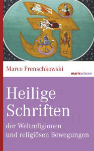 Title: Heilige Schriften der Weltreligionen und religiösen Bewegungen, Author: Marco Frenschkowski