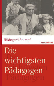 Title: Die wichtigsten Pädagogen, Author: Hildegard Stumpf