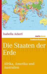 Title: Die Staaten der Erde: Afrika, Amerika und Australien, Author: Isabella Ackerl