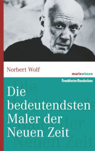 Title: Die bedeutendsten Maler der Neuen Zeit, Author: Norbert Wolf
