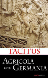 Title: Agricola und Germania: Übersetzt, eingeleitet und erläutert von Lenelotte Möller, Author: Tacitus