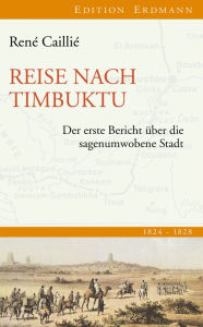 Title: Reise nach Timbuktu: Der erste Bericht über die sagenumwobene Stadt 1824-1828, Author: René Caillié