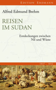 Title: Reisen im Sudan: Entdeckungen zwischen Nil und Wüste, Author: Alfred Edmund Brehm