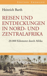 Title: Reisen und Entdeckungen in Nord- und Zentralafrika: 20.000 Kilometer durch Afrika 1849-1855, Author: Heinrich Barth